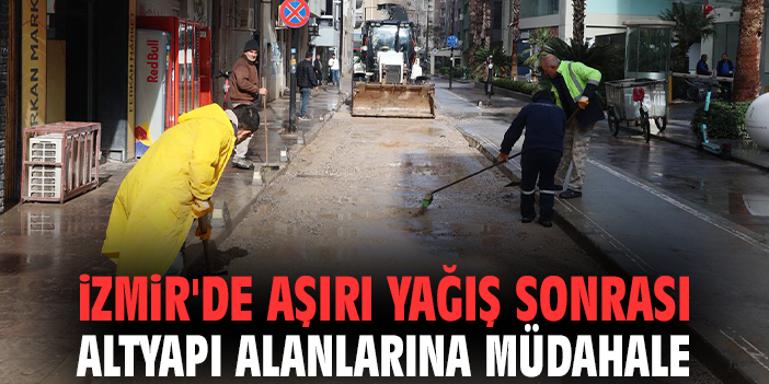 İzmir'de aşırı yağış sonrası altyapı alanlarına müdahale