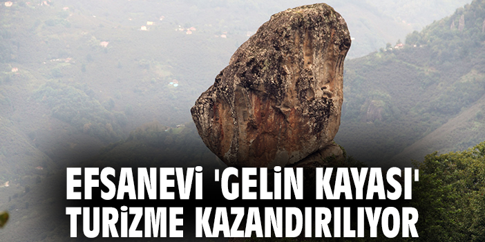 Efsanevi 'Gelin Kayası' turizme kazandırılıyor
