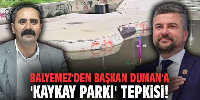 Balyemez'den Başkan Duman'a 'kaykay parkı' tepkisi!