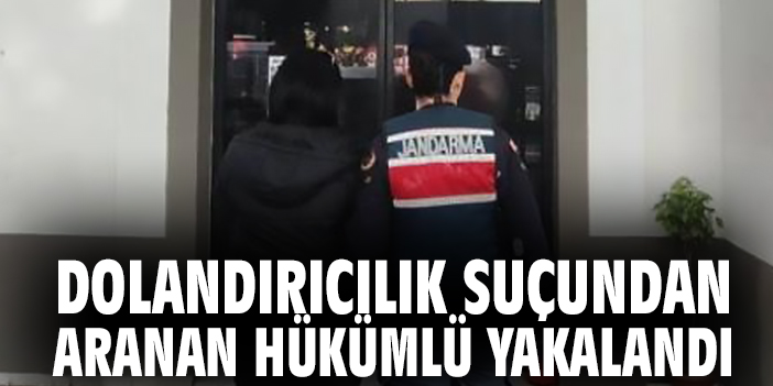 Dolandırıcılık suçundan aranan hükümlü yakalandı