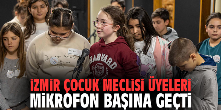 İzmir Çocuk Meclisi üyeleri mikrofon başına geçti