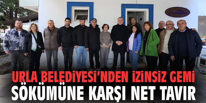 Urla Belediyesi’nden izinsiz gemi sökümüne karşı net tavır