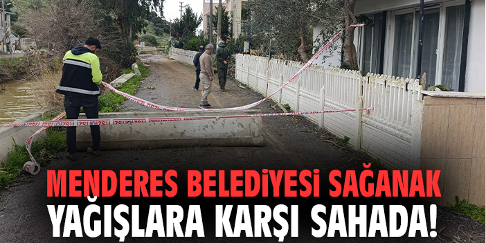 Menderes Belediyesi sağanak yağışlara karşı sahada