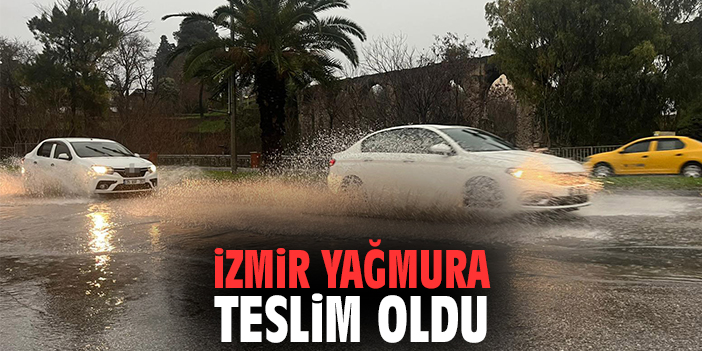 İzmir yağmura teslim oldu