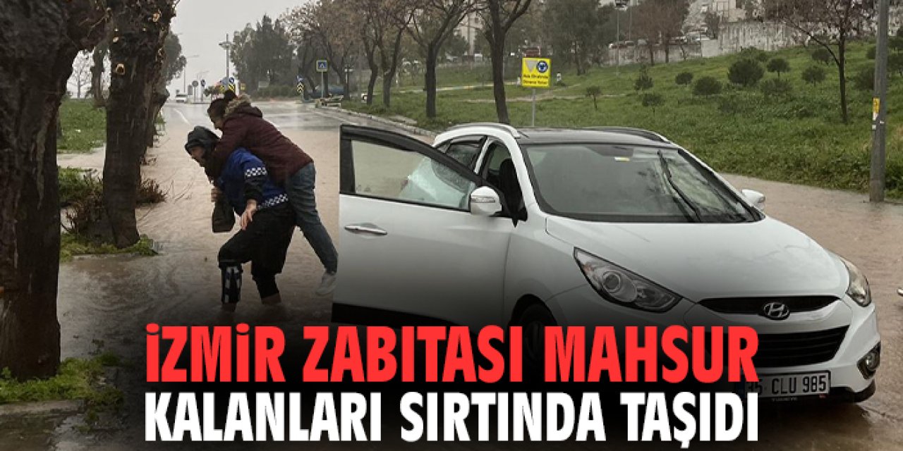 İzmir zabıtası mahsur kalanları sırtında taşıdı