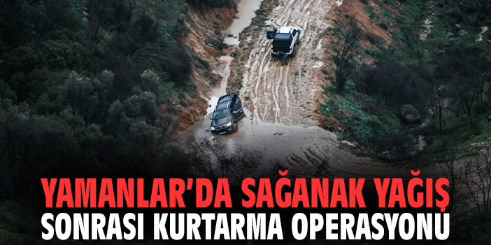 Yamanlar’da sağanak yağış sonrası kurtarma operasyonu