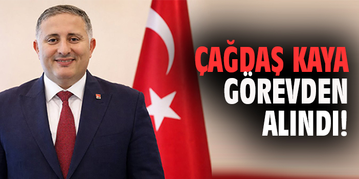 Çağdaş Kaya görevden alındı