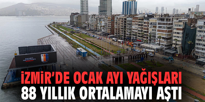 İzmir’de Ocak Ayı Yağışları 88 Yıllık Ortalamayı Aştı