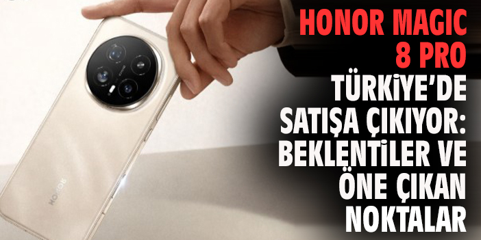 Honor Magic 8 Pro Türkiye’de Satışa Çıkıyor: Beklentiler ve Öne Çıkan Noktalar