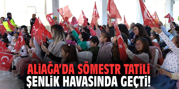Aliağa’da Sömestr Tatili Şenlik Havasında Geçti