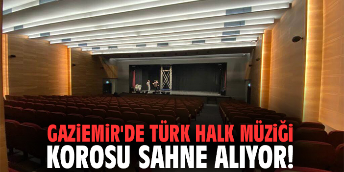 Gaziemir'de Türk Halk Müziği Korosu Sahne Alıyor