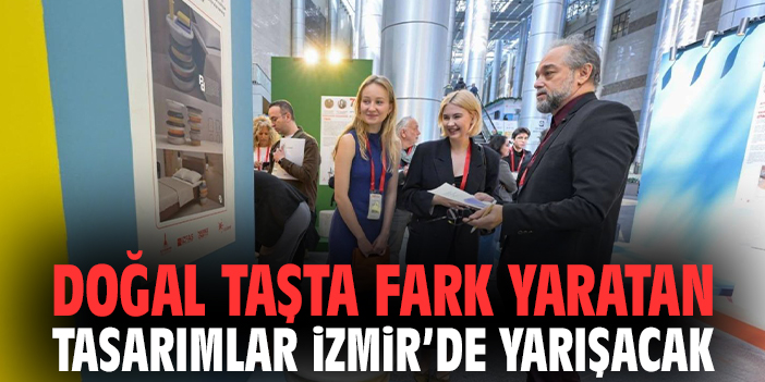 Doğal taşta fark yaratan tasarımlar İzmir’de yarışacak