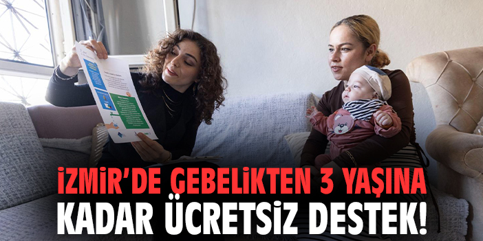 İzmir'de Gebelikten 3 Yaşına Kadar Ücretsiz Destek