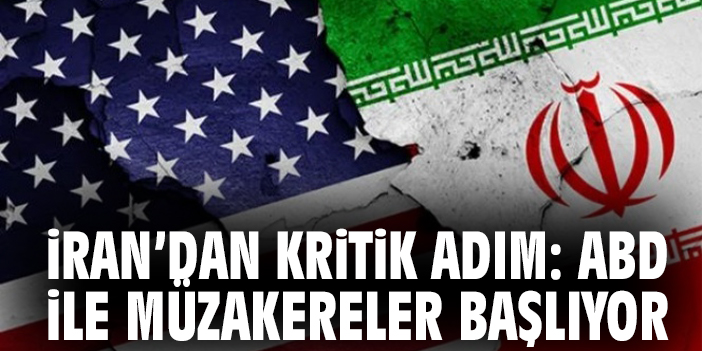 İran’dan kritik adım: ABD ile müzakereler başlıyor