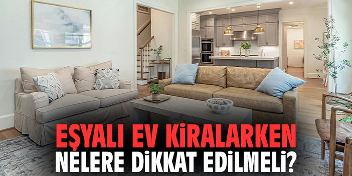 Eşyalı Ev Kiralarken Nelere Dikkat Edilmeli?