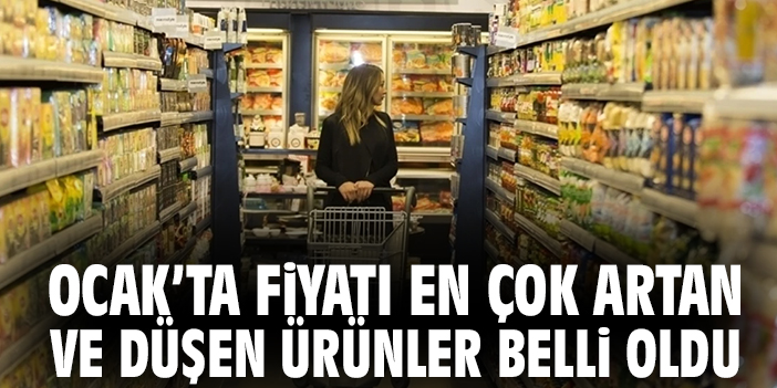 Ocak’ta fiyatı en çok artan ve düşen ürünler belli oldu