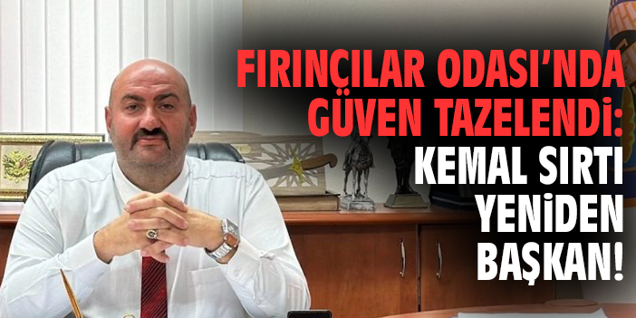 Fırıncılar Odası’nda güven tazelendi: Kemal Sırtı yeniden başkan seçildi