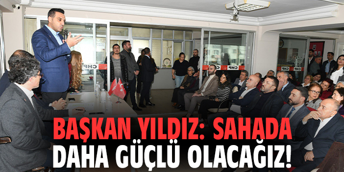 Başkan Yıldız: Sahada daha güçlü olacağız