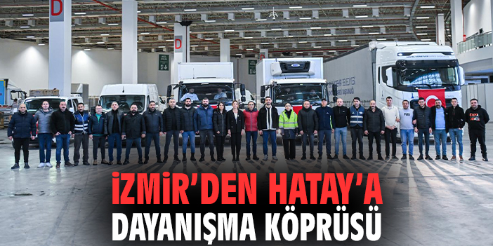 İzmir’den Hatay’a dayanışma köprüsü