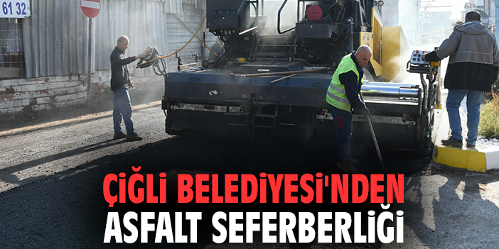 Çiğli Belediyesi'nden Asfalt Seferberliği