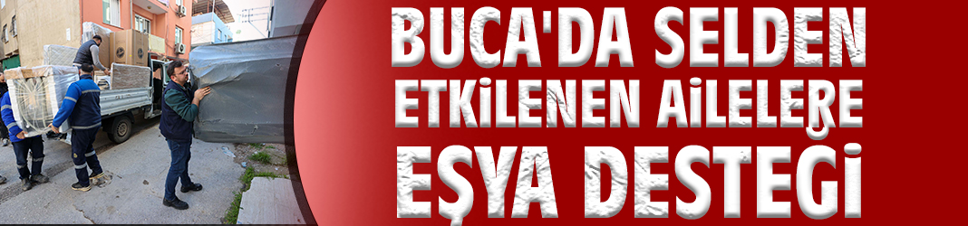 Buca'da selden etkilenen ailelere eşya desteği