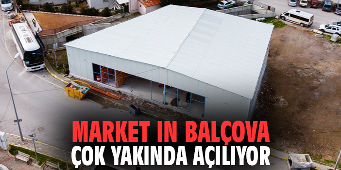 Market in Balçova çok yakında açılıyor