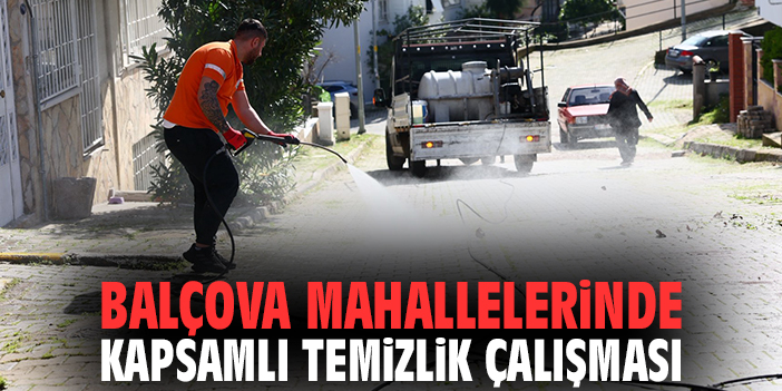 Balçova Belediyesi’nden Mahallelerde Kapsamlı Temizlik Çalışması