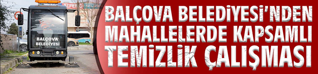 Balçova Belediyesi’nden Mahallelerde Kapsamlı Temizlik Çalışması