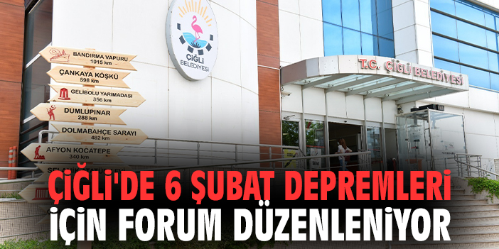 Çiğli'de 6 Şubat Depremleri İçin Forum Düzenleniyor