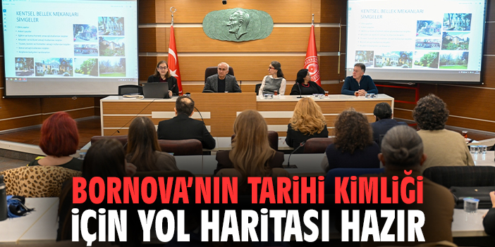 Bornova’nın tarihi kimliği için yol haritası hazır