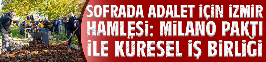 Sofrada adalet için İzmir hamlesi: Milano Paktı ile küresel iş birliği