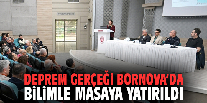 Deprem gerçeği Bornova’da bilimle masaya yatırıldı