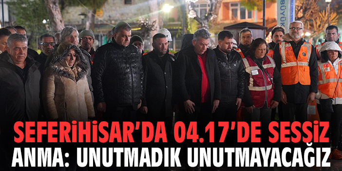 Seferihisar’da 04.17’de sessiz anma: Unutmadık, unutmayacağız