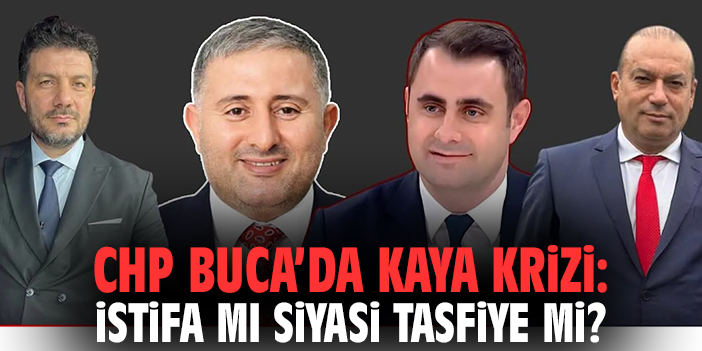 CHP Buca’da Kaya krizi: İstifa mı, siyasi tasfiye mi?