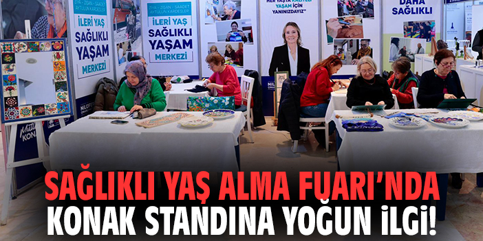 Sağlıklı Yaş Alma Fuarı’nda Konak standına yoğun ilgi