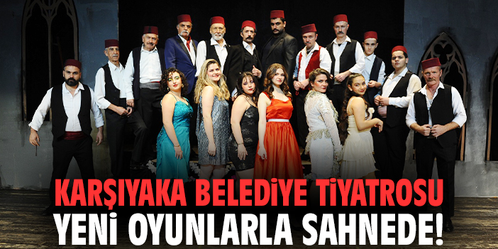 Karşıyaka Belediye Tiyatrosu yeni oyunlarla sahnede!