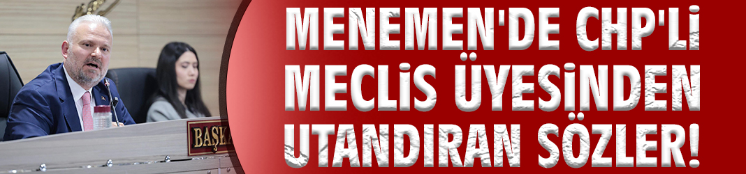 Menemen'de CHP'li meclis üyesinden utandıran sözler: Dar gelirli insanlarla mı değer artacak!