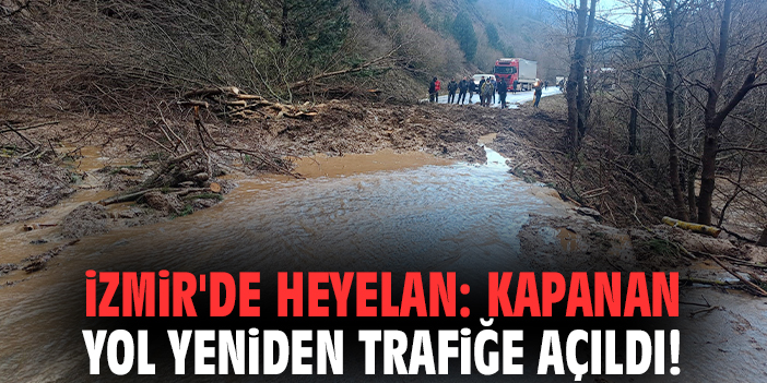 İzmir'de heyelan: Kapanan yol yeniden trafiğe açıldı!