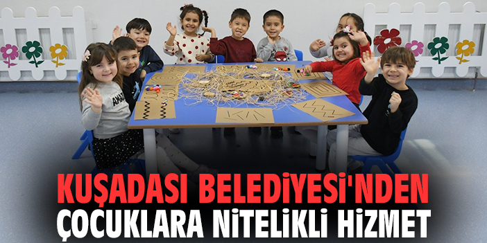 Kuşadası Belediyesi'nden çocuklara nitelikli hizmet