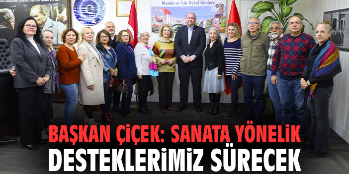 Başkan Çiçek: Sanata yönelik desteklerimiz sürecek