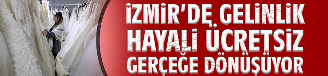 İzmir’de Gelinlik Hayali Ücretsiz Gerçeğe Dönüşüyor