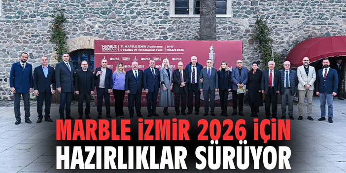 Marble İzmir 2026 için hazırlıklar sürüyor