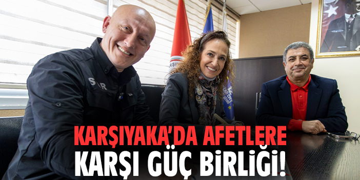 Karşıyaka’da Afetlere Karşı Güç Birliği