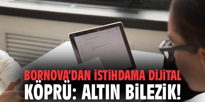 Bornova’dan İstihdama Dijital Köprü: Altın Bilezik