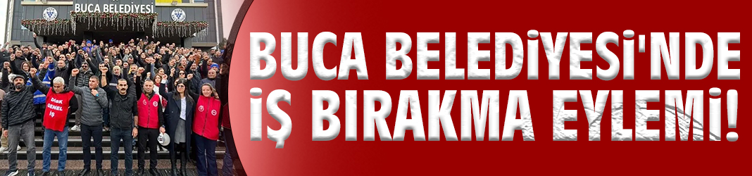 Buca Belediyesi'nde iş bırakma eylemi!