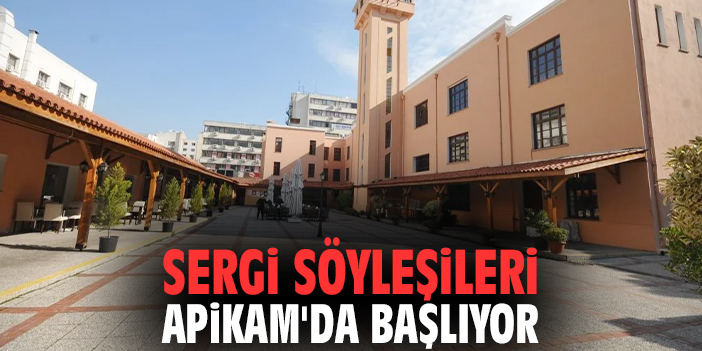 Sergi söyleşileri APİKAM'da başlıyor