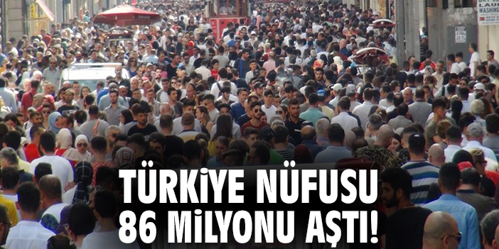 Türkiye nüfusu 86 milyonu aştı!