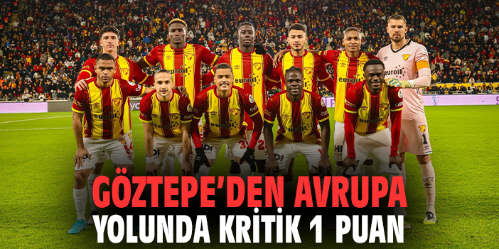 Göztepe’den Avrupa yolunda kritik 1 puan