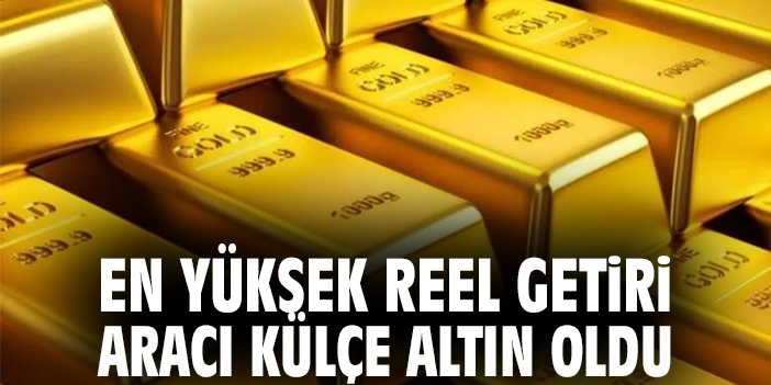 En yüksek reel getiri aracı külçe altın oldu