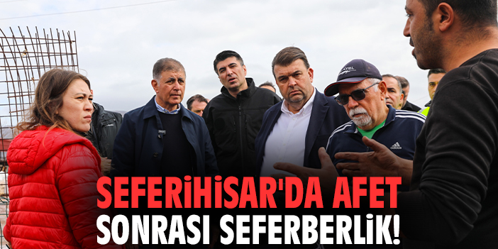 Seferihisar'da afet sonrası seferberlik!